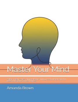 Paperback Master Your Mind: 25 Ways To Reduce Stress, Eliminate Negative Thinking, Develop Mental Clarity And Master Your Emotions To Live On Purpose Book