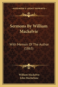 Paperback Sermons By William Mackelvie: With Memoir Of The Author (1865) Book