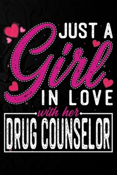 Paperback Just A Girl In Love With Her Drug Counselor: Cute Valentine's day or anniversary notebook for a girl whose boyfriend or husband is an awesome Drug Cou Book