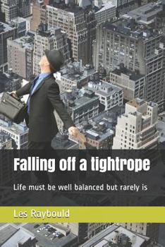 Paperback Falling of a tightrope: Life must be well balanced but rarely is Book