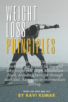 Paperback Weight loss principles: A Sustainable Short Guide on what works science behind fat loss and why people fail, High Metabolism Hack, decoding bu Book