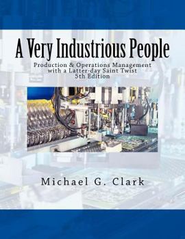 Paperback A Very Industrious People: Production & Operations Management with a Latter-day Saint Twist Book