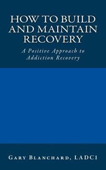 Paperback How to Build and Maintain Recovery: A Positive Approach to Addiction Recovery Book