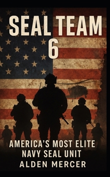 SEAL Team 6: America’s Most Elite Navy SEAL Unit