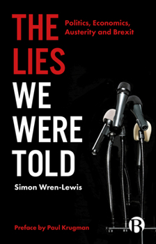 Paperback The Lies We Were Told: Politics, Economics, Austerity and Brexit Book