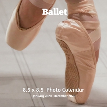 Ballet 8.5 X  8.5 Photo Calendar January 2020 -December 2020: Monthly Calendar with U.S./UK/ Canadian/Christian/Jewish/Muslim Holidays-Ballerina Art Dance