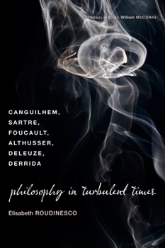 Paperback Philosophy in Turbulent Times: Canguilhem, Sartre, Foucault, Althusser, Deleuze, Derrida Book