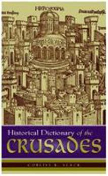 Historical Dictionary of the Crusades (Historical Dictionaries of War, Revolution, and Civil Unrest, No. 25)