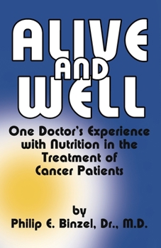 Paperback Alive and Well: One Doctor's Experience With Nutrition in the Treatment of Cancer Patients Book