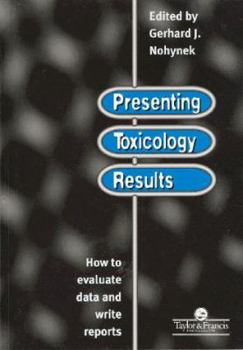 Paperback Presenting Toxicology Results: How to Evaluate Data and Write Reports Book