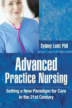 Paperback Advanced Practice Nursing: Setting a New Paradigm for Care in the 21st Century Book