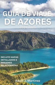 GUÍA DE VIAJE DE AZORES 2024-2025 (Spanish Edition)