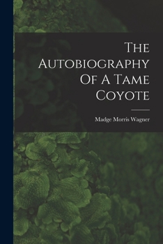 Paperback The Autobiography Of A Tame Coyote Book