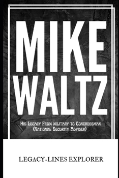 MIKE WALTZ: His Legacy From military to Congressman (National Security Adviser) (Real Lives, Real Stories)