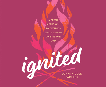 Audio CD Ignited: A Fresh Approach to Getting - And Staying - On Fire for God Book