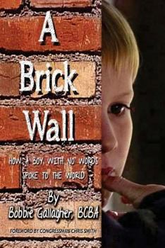 Paperback A Brick Wall: How a Boy with No Words Spoke to the World Book