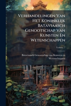 Paperback Verhandelingen Van Het Koninklijk Bataviaasch Genootschap Van Kunsten En Wetenschappen; Volume 7 Book