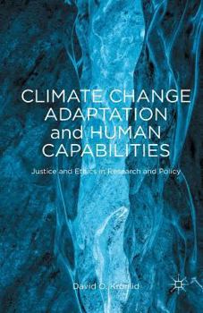 Paperback Climate Change Adaptation and Human Capabilities: Justice and Ethics in Research and Policy Book
