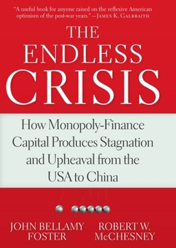 Paperback The Endless Crisis: How Monopoly-Finance Capital Produces Stagnation and Upheaval from the USA to China Book