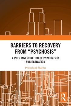 Paperback Barriers to Recovery from 'Psychosis': A Peer Investigation of Psychiatric Subjectivation Book