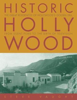 Hardcover Historic Hollywood: The Great Residences of Hollywood's Golden Era, from Silent Films to the Birth of Television Book