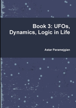 Paperback Book 3: UFOs, Dynamics, Logic in Life Book
