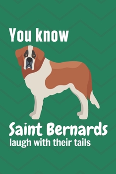 Paperback You know Saint Bernards laugh with their tails: For Saint Bernard Dog Fans Book