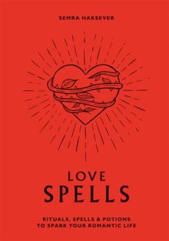 Hardcover Love Spells: Rituals, Spells & Potions to Spark Your Romantic Life Book