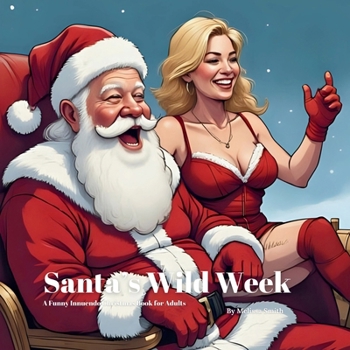 Santa's Wild Week: A Funny Innuendo Christmas Book for Adults Secret Santa Gifts, White Elephant Gift, Christmas Parties