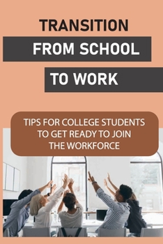 Paperback Transition From School To Work: Tips For College Students To Get Ready To Join The Workforce: How To Deal With Conflict In The Workplace Book