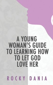 Paperback A Young Woman's Guide to Learning How to Let God Love Her Book