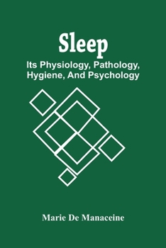 Paperback Sleep: Its Physiology, Pathology, Hygiene, And Psychology Book