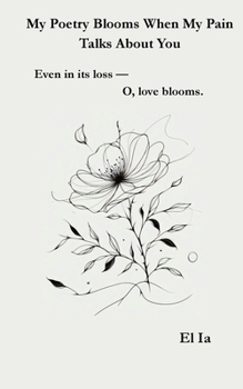 Paperback MY Poetry Blooms When My Pain Talks About You Book