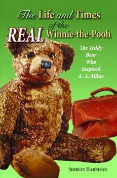 Hardcover The Life and Times of the Real Winnie-The-Pooh: The Teddy Bear Who Inspired A. A. Milne Book