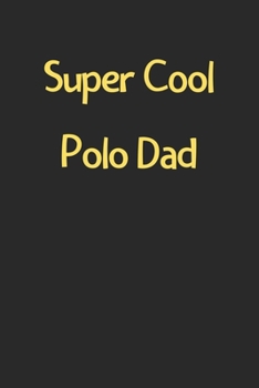 Paperback Super Cool Polo Dad: Lined Journal, 120 Pages, 6 x 9, Funny Polo Gift Idea, Black Matte Finish (Super Cool Polo Dad Journal) Book