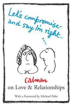 Paperback Let's Compromise and Say I'm Right: Calman on Love & Relationships Book