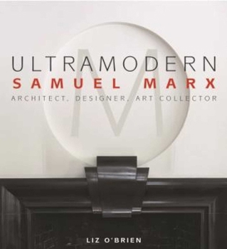 Hardcover Ultramodern: Samuel Marx Architect, Designer, Art Collector Book