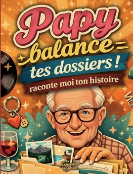 Papy raconte moi ton histoire, Balance tes dossiers (French Edition)