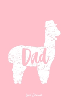 Lined Journal: Dad Llama Cute Alpaca Animal Lover Llama-Lover - Pink Ruled Notebook - Diary, Writing, Notes, Gratitude, Goal Journal - 6x9 120 pages