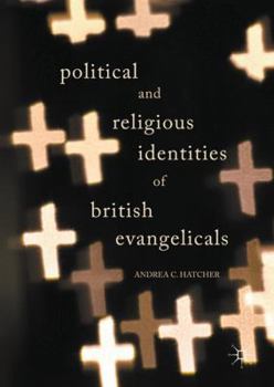 Hardcover Political and Religious Identities of British Evangelicals Book