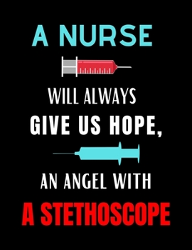 A Nurse Will Always Give Us Hope, An Angel With A Stethoscope: Journal and Notebook for Nurse - Lined Journal Pages, Perfect for Journal, Writing and Notes