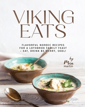 Paperback Viking Eats: Flavorful Nordic Recipes for a Lothbrok Family Feast - Eat, Drink Be Merry, Skol! Book