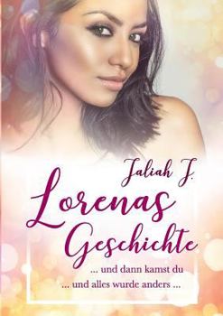 Paperback Lorenas Geschichte: ... und dann kamst du ... und alles wurde anders ... [German] Book