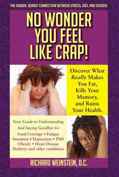 Paperback No Wonder You Feel Like Crap!: The Hidden, Deadly Connection Between Stress, Diet, and Disease Book