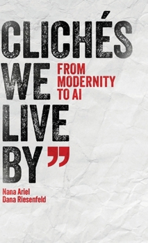 Hardcover Clichés We Live by: From Modernity to AI Book