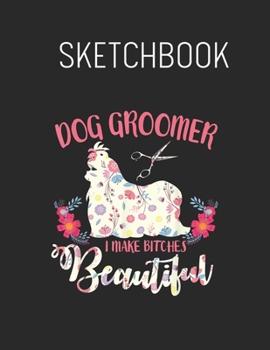 Paperback Sketchbook: Floral Dog Groomer Grooming Dog Lover Spring Flowers - Leaves Blank Sketchbook Blank White Pages for Drawing - Sketchi Book