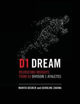 Paperback D1 Dream: Recruiting Insights from 60 Division 1 Athletes Book