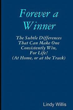 Paperback Forever A Winner: The Subtle Differences That Can Make One Consistently Win, For Life! (At Home, Or At The Track) Book