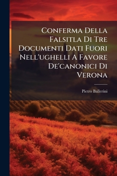 Paperback Conferma Della Falsitla Di Tre Documenti Dati Fuori Nell'ughelli A Favore De'canonici Di Verona [Italian] Book