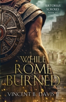 While Rome Burned: A Novel of the Roman Republic (The Sertorius Scrolls)